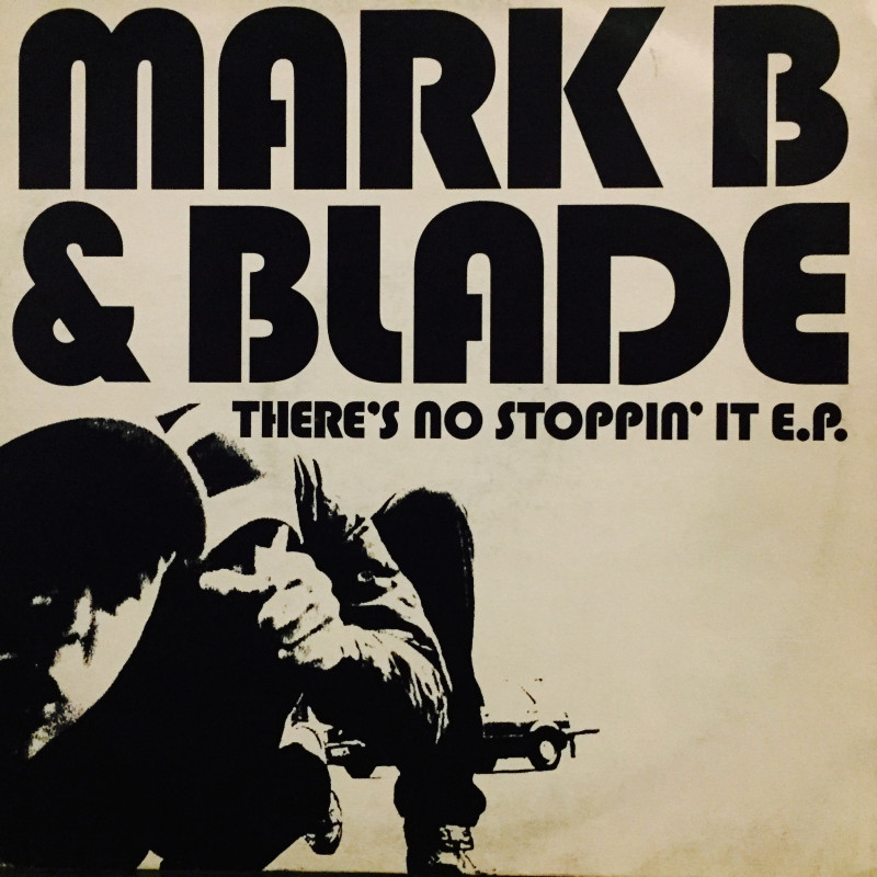 Mark B & Blade - There's no stoppin' it E.P. Mark B & Blade - There's no stoppin' it E.P.